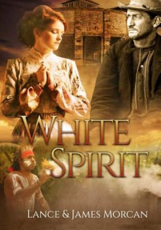 Kniha WHITE SPIRIT (A NOVEL BASED ON Lance Morcan