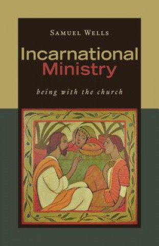 Carte Incarnational Ministry: Being with the Church Samuel Wells