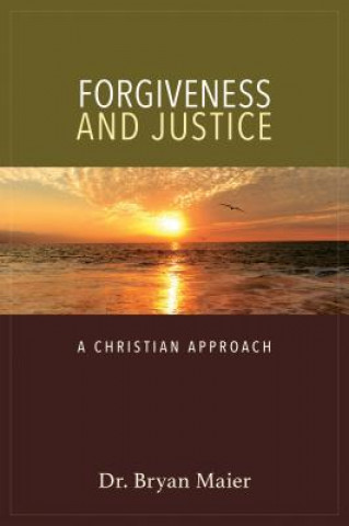 Książka Forgiveness and Justice: A Christian Approach Bryan N Maier