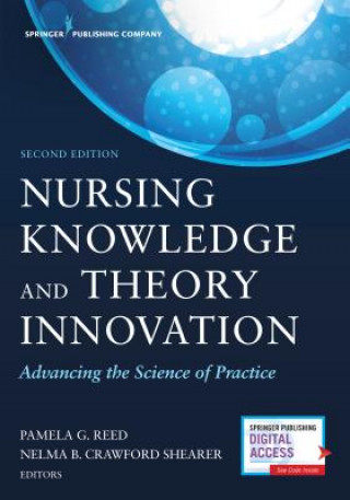 Książka Nursing Knowledge and Theory Innovation, Second Edition: Advancing the Science of Practice Pamela Reed