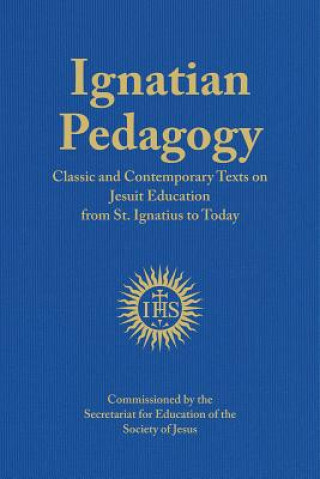 Livre Ignatian Pedagogy: Classic and Contemporary Texts on Jesuit Education from St. Ignatius to Today Jose Mesa