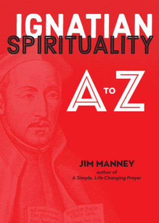 Kniha Ignatian Spirituality A to Z Jim Manney