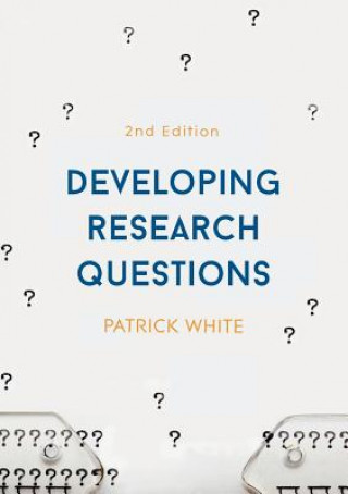 Kniha Developing Research Questions Patrick White