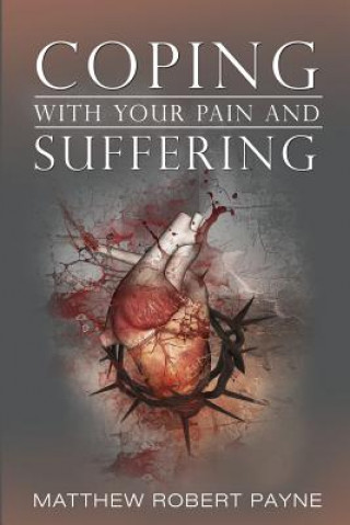 Carte Coping With Your Pain and Suffering Matthew Robert Payne