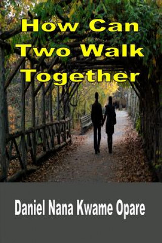 Buch How Can Two Walk Together Daniel Nana Kwame Opare