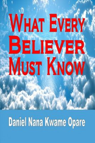 Książka What Every Believer Must Know Daniel Nana Kwame Opare