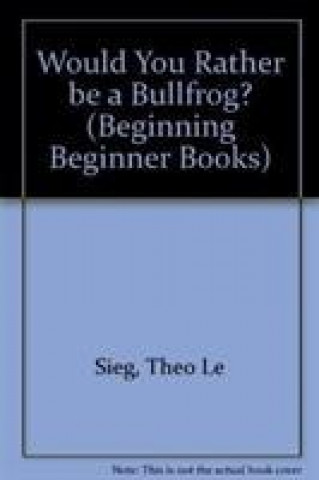 Könyv Would You Rather be a Bullfrog? Theo LeSieg