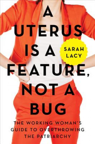 Knjiga Uterus Is a Feature, Not a Bug Sarah Lacy