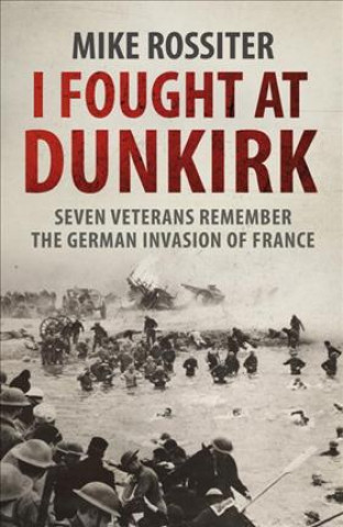 Kniha I Fought at Dunkirk Mike Rossiter