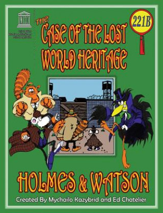 Книга CASE OF THE LOST WORLD HERITAGE. Holmes and Watson, well their pets, investigate the disappearing World Heritage Site. MYCHAILO KAZYBRID