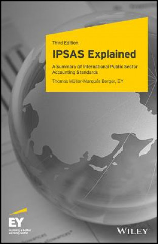 Knjiga IPSAS Explained - A Summary of International Public Sector Accounting Standards, Third Edition Thomas M?ller-Marques Berger