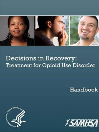 Carte Decisions in Recovery: Treatment for Opioid Use Disorder Handbook U.S. Department of Health and Human Services