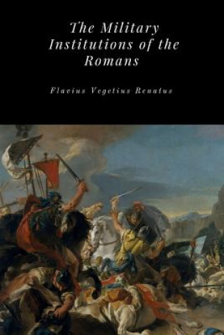 Knjiga Military Institutions of the Romans Flavius Vegetius Renatus