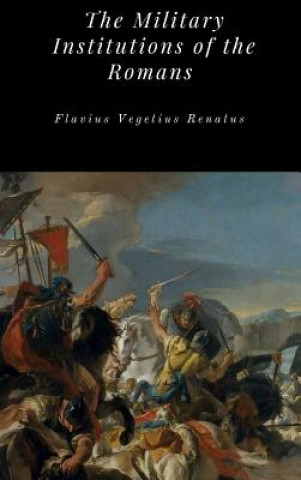 Buch Military Institutions of the Romans Flavius Vegetius Renatus