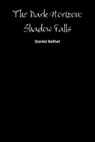 Book Dark Horizon: Shadow Falls Daniel Bethel