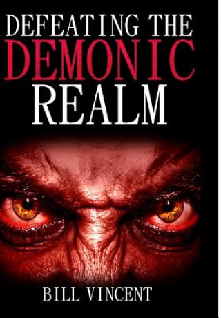 Könyv Defeating the Demonic Realm BILL VINCENT