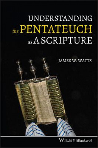 Carte Understanding the Pentateuch as a Scripture James Watts