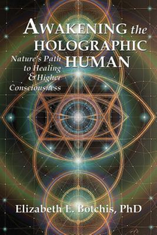 Carte Awakening the Holographic Human ELIZABE BOTCHIS PHD