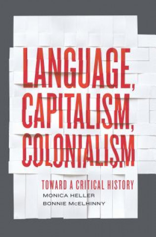 Kniha Language, Capitalism, Colonialism Monica Heller