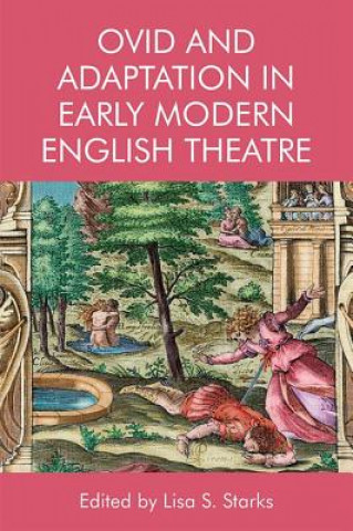 Kniha Ovid and Adaptation in Early Modern English Theater STARKS  LISA S