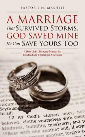 Książka Marriage That Survived Storms, God Saved Mine He Can Save Yours Too PASTOR L.N. MASHIYI