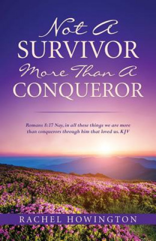 Kniha Not a Survivor More Than a Conqueror RACHEL HOWINGTON