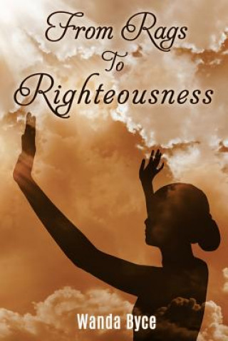 Kniha From Rags to Righteousness Wanda Byce