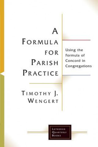 Kniha Formula for Parish Practice Timothy J. Wengert