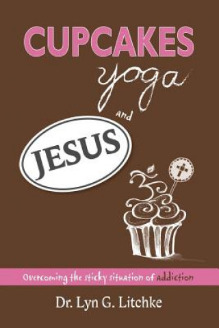 Könyv Cupcakes, Yoga, and Jesus DR. LYN G. LITCHKE