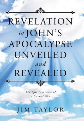 Książka Revelation to John's Apocalypse Unveiled and Revealed Jim Taylor