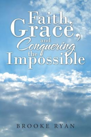 Kniha Faith, Grace, and Conquering the Impossible BROOKE RYAN