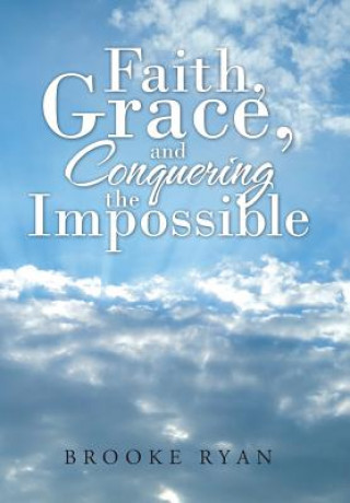 Kniha Faith, Grace, and Conquering the Impossible BROOKE RYAN