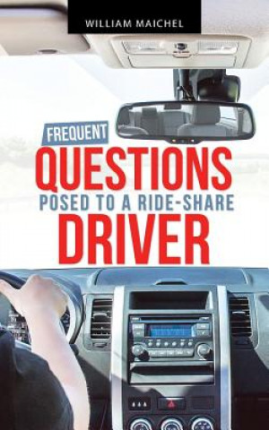 Kniha Frequent Questions Posed to a Ride-Share Driver WILLIAM MAICHEL