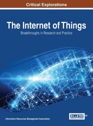 Kniha Internet of Things: Breakthroughs in Research and Practice Information Reso Management Association