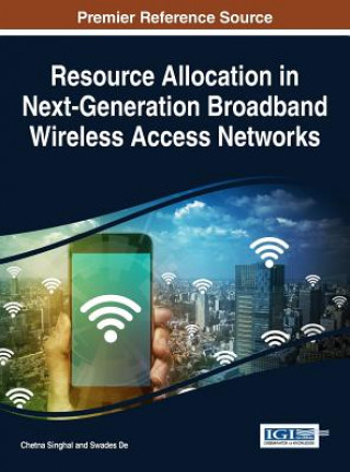Könyv Resource Allocation in Next-Generation Broadband Wireless Access Networks Chetna Singhal