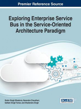 Kniha Exploring Enterprise Service Bus in the Service-Oriented Architecture Paradigm Robin Singh Bhadoria