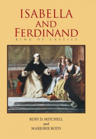 Könyv Isabella and Ferdinand King of Castile RUBY D. MITCHELL