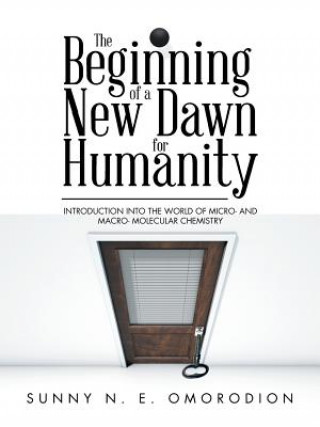 Kniha Beginning of a New Dawn for Humanity (Introduction into the World of Micro- and Macro- Molecular Chemistry) SUNNY N. OMORODION