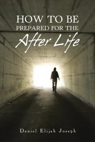 Book How to Be Prepared for the After Life DANIEL ELIJA JOSEPH