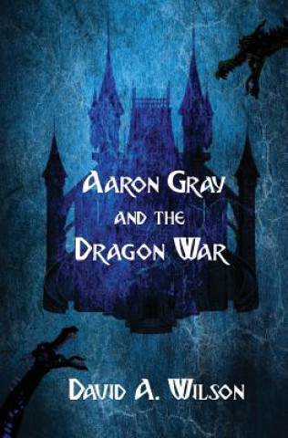 Kniha Aaron Gray and the Dragon War David A Wilson
