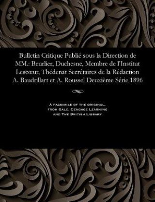 Книга Bulletin Critique Publi  Sous La Direction de MM. M. E. BEURLIER