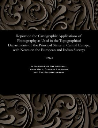 Carte Report on the Cartographic Applications of Photography as Used in the Topographical Departments of the Principal States in Central Europe, with Notes LIEUT. J WATERHOUSE