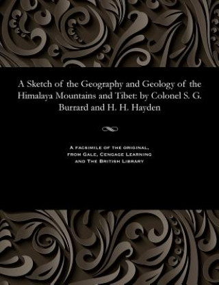 Könyv Sketch of the Geography and Geology of the Himalaya Mountains and Tibet H. H. HAYDEN