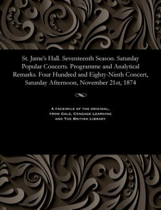 Kniha St. Jame's Hall. Seventeenth Season. Saturday Popular Concerts. Programme and Analytical Remarks. Four Hundred and Eighty-Ninth Concert, Saturday Afte Various