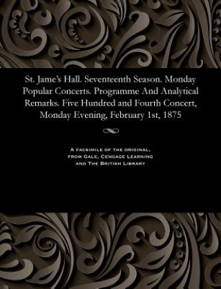 Carte St. Jame's Hall. Seventeenth Season. Monday Popular Concerts. Programme and Analytical Remarks. Five Hundred and Fourth Concert, Monday Evening, Febru Various