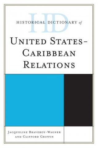 Kniha Historical Dictionary of United States-Caribbean Relations Jacqueline Anne Braveboy-Wagner