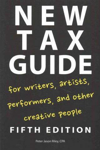 Kniha New Tax Guide for Writers, Artists, Performers and other Creative People Peter Jason Riley