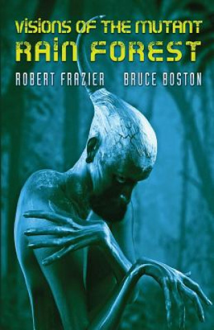 Könyv Visions of the Mutant Rain Forest ROBERT FRAZIER