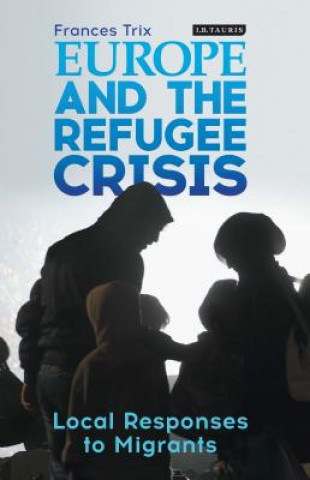 Knjiga Europe and the Refugee Crisis TRIX  FRANCES