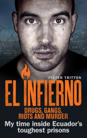 Kniha El Infierno: Drugs, Gangs, Riots and Murder Pieter Tritton
